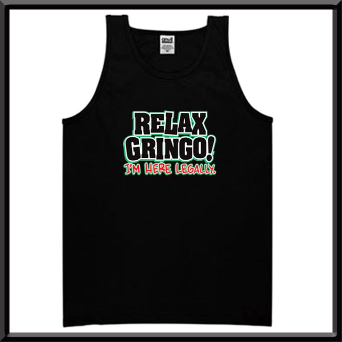 Relax Gringo Im Here Legally Funny Mexican Shirt S 5X  