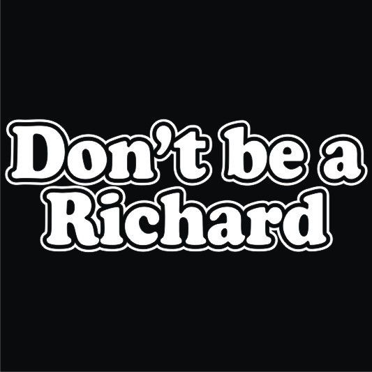 Dont Be A Richard Funny T shirt *NEW* 2 Colors Black or Gray All 